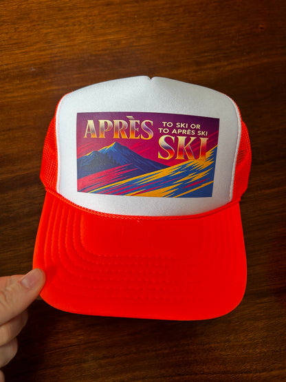 To Ski Or To Apres Ski Trucker Hat